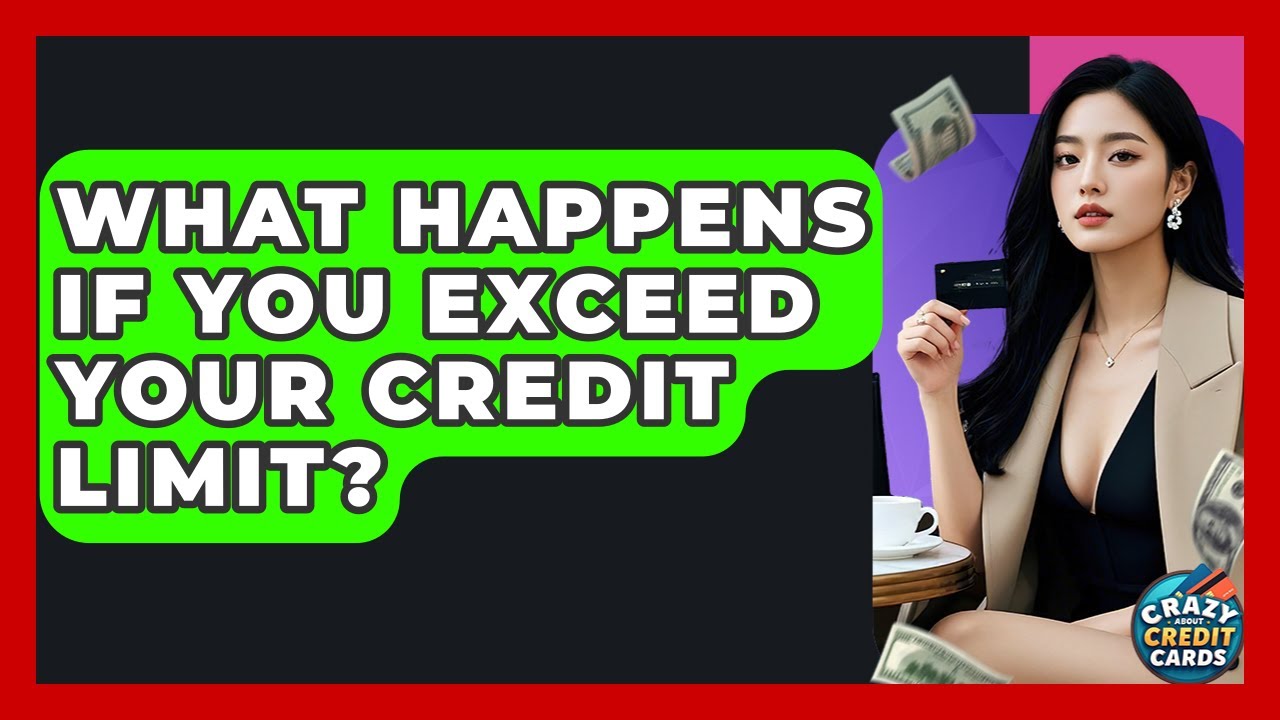 What Happens If You Exceed Your Credit Limit? - Crazy About Credit Cards