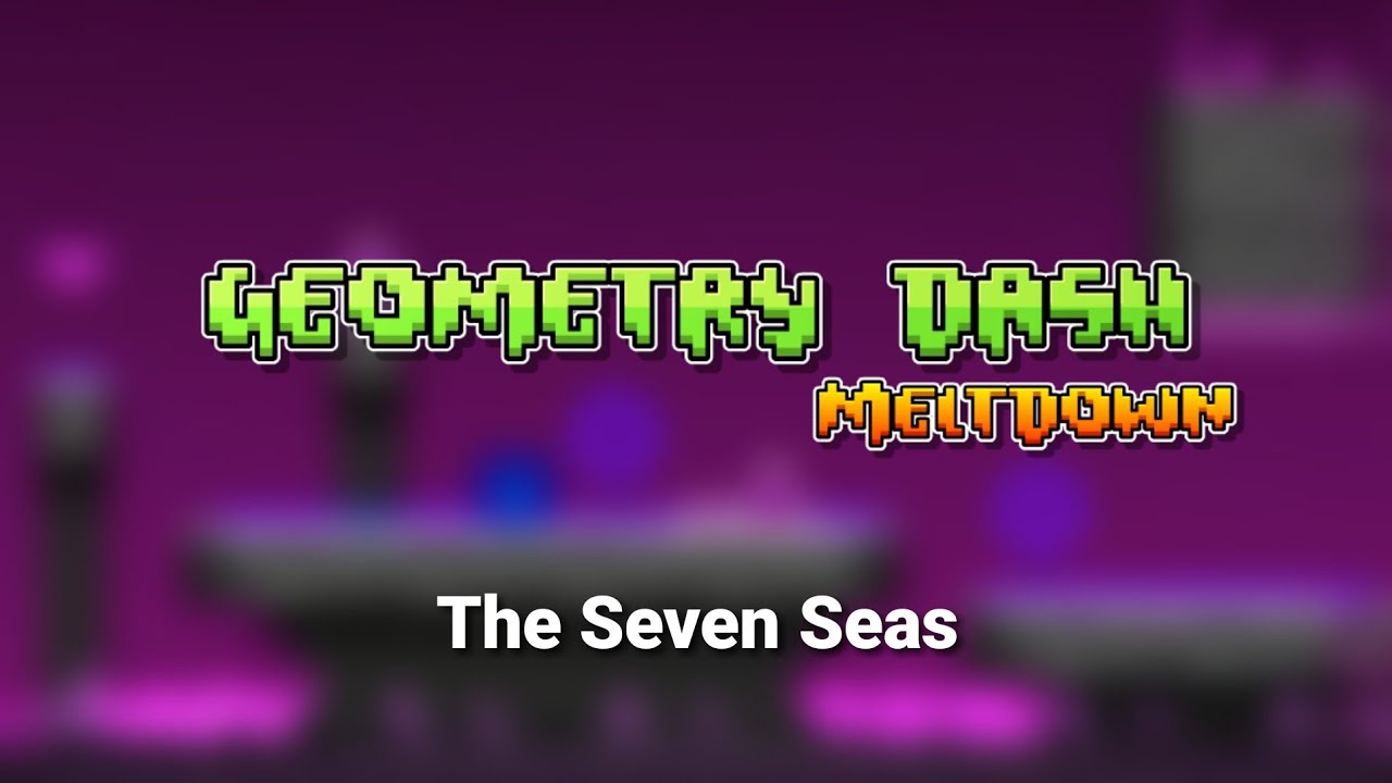 Geometry Dash Meltdown - The Seven Seas - YouTube