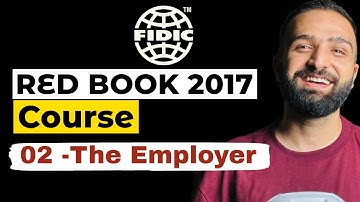 FIDIC Contracts Comprehensive Course - Lesson 02 - The Employer (Red Book 2017 Edition)
