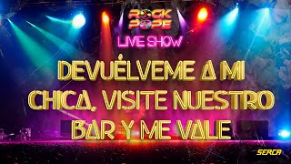 RockPope - Devuélveme A Mi Chica, Visite Nuestro Bar Y Me Vale ( Live Show )