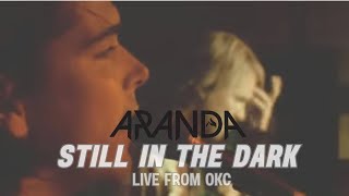 'Still in the Dark' Live from OKC - Aranda