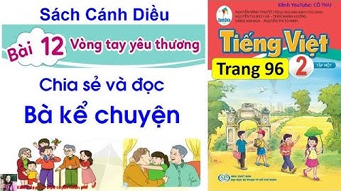 Tiếng Việt lớp 2 sách Cánh Diều| Bài 12 Vòng tay yêu thương| Đọc: Bà kể chuyện Trang 96| Cô Thu