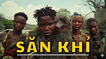 Cuộc Sống Sinh Tồn - Săn Khỉ cùng Bộ Lạc Săn Bắt Hải Lượm Cuối Cùng Tại Châu Phi - Bộ Lạc Hadzabe