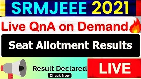 SRMJEEE Counselling 2021, Procedure for SRMJEEE 2021 Counselling, SRMJEEE Seat Allotment 2021