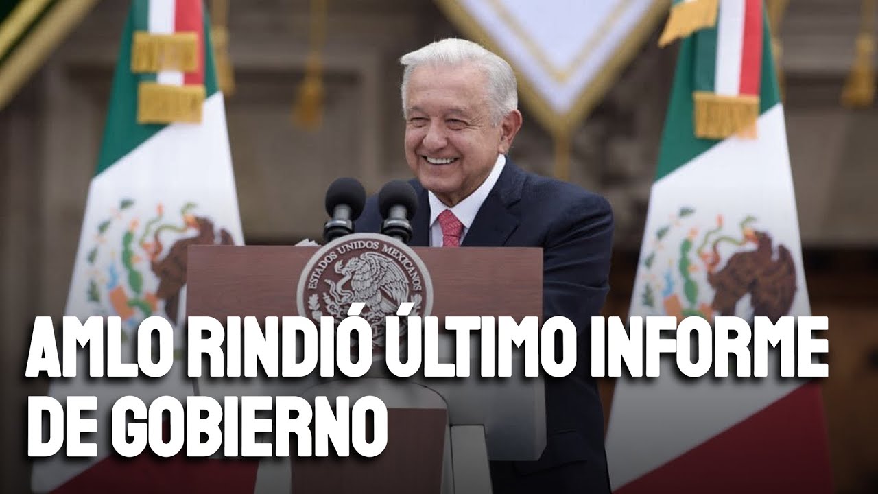 AMLO rindió su último y sexto Informe de Gobierno - YouTube