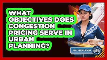 What Objectives Does Congestion Pricing Serve in Urban Planning?