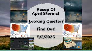 Recap Of April Storms! Looking Quieter? Find Out! - 5/3/2026