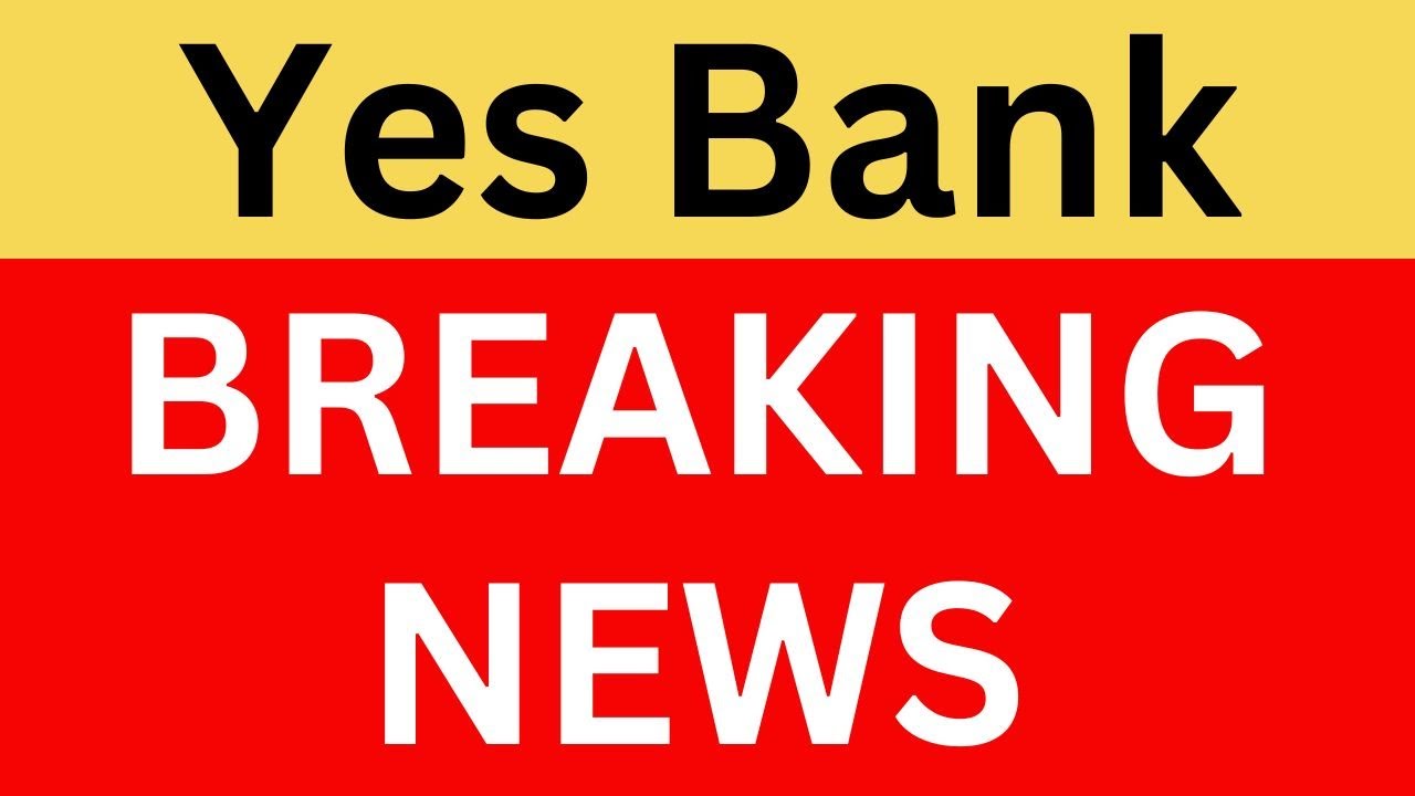 Yes Bank Latest News | Yes Bank Share News | Yes Bank Breaking News | Yes Bank News Today