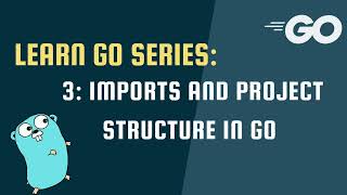 Learn Go Series - 3: Imports, Package Management and Project Structure in Go