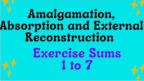 Amalgamation, Absorption and External Reconstruction - Exercise Sum 1 to 7 Corporate A/c  solutions