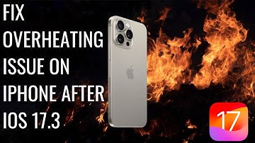 How To Fix Overheating Issue On iPhone After iOS 17.3 Update