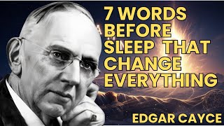 Before Sleep: Edgar Cayce’s 7 Words That Open the Gate to Creation Net Worth