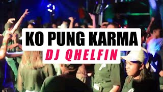 DJ QHELFIN🌴 KO PUNG KARMA ( ARIEF GOBEL ) BASSSTORENG 2025