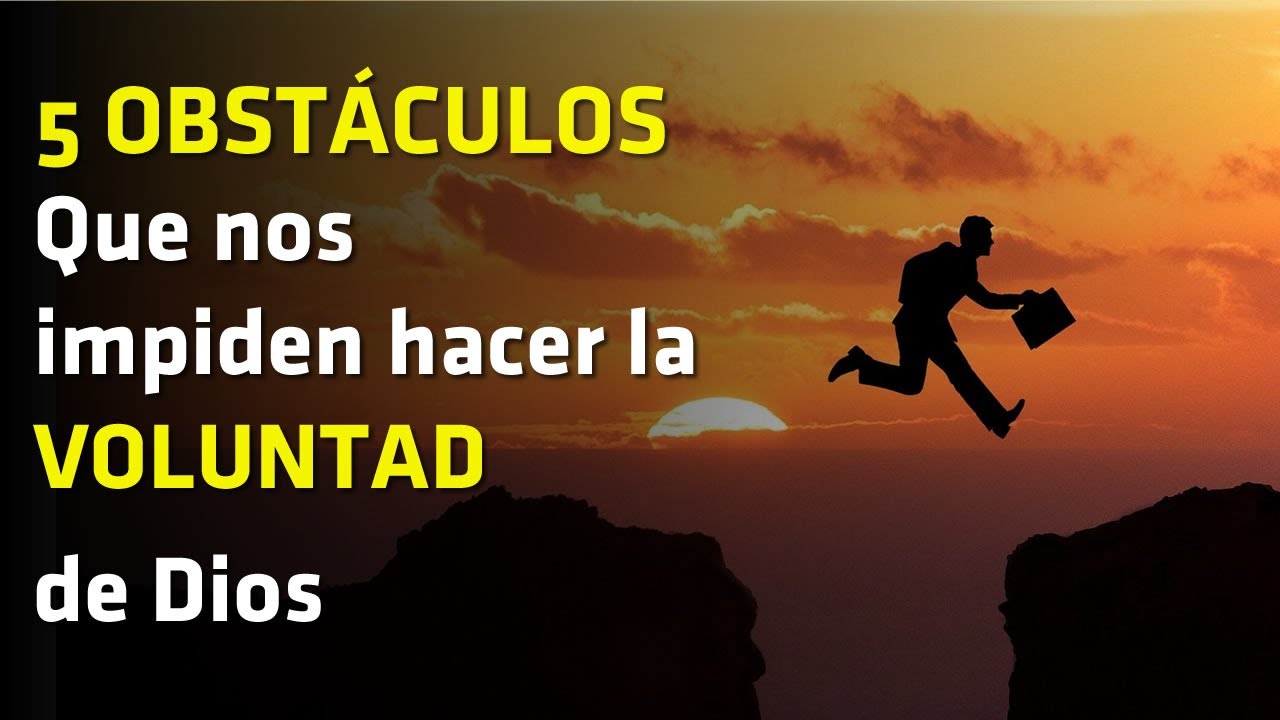 5 OBST CULOS Que Nos Impiden Hacer La VOLUNTAD DE DIOS YouTube