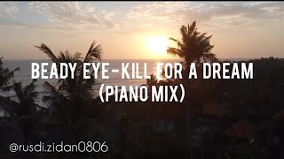 BEADY EYE - KILL FOR A DREAM (PIANO MIX )