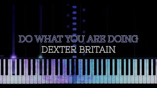 Do what you are doing - Dexter Britain (synthesia)