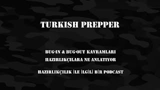 Turkish Prepper Ile Sohbetler - Podcast Bölüm-4 - Bug-Out Ve Bug-In Durumları