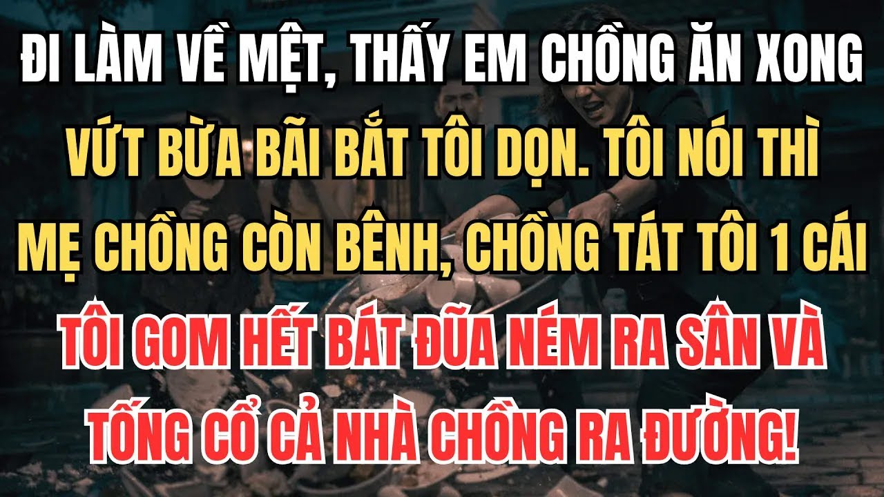 Đi Làm Về Thấy Em Chồng Ăn Xong Không Dọn, Tôi Gom Hết Bát Đũa Ném Ra Sân Và Đuổi Tất Cả Ra Khỏi Nhà