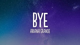Ariana Grande - bye (Lyrics)