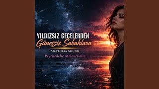 Yıldızsız Gecelerden Güneşsiz Sabahlara – Psychedelic Melancholic | Anatolia Sound