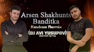 Arsen Shakhunts - Banditka Kavkaz Remix Dj Avi Yusupov