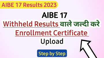 AIBE 17 ENROLLMENT CERTIFICATE UPLOAD PROCESS | AIBE 17 Withheld Results | AIBE 17 Results | BCI