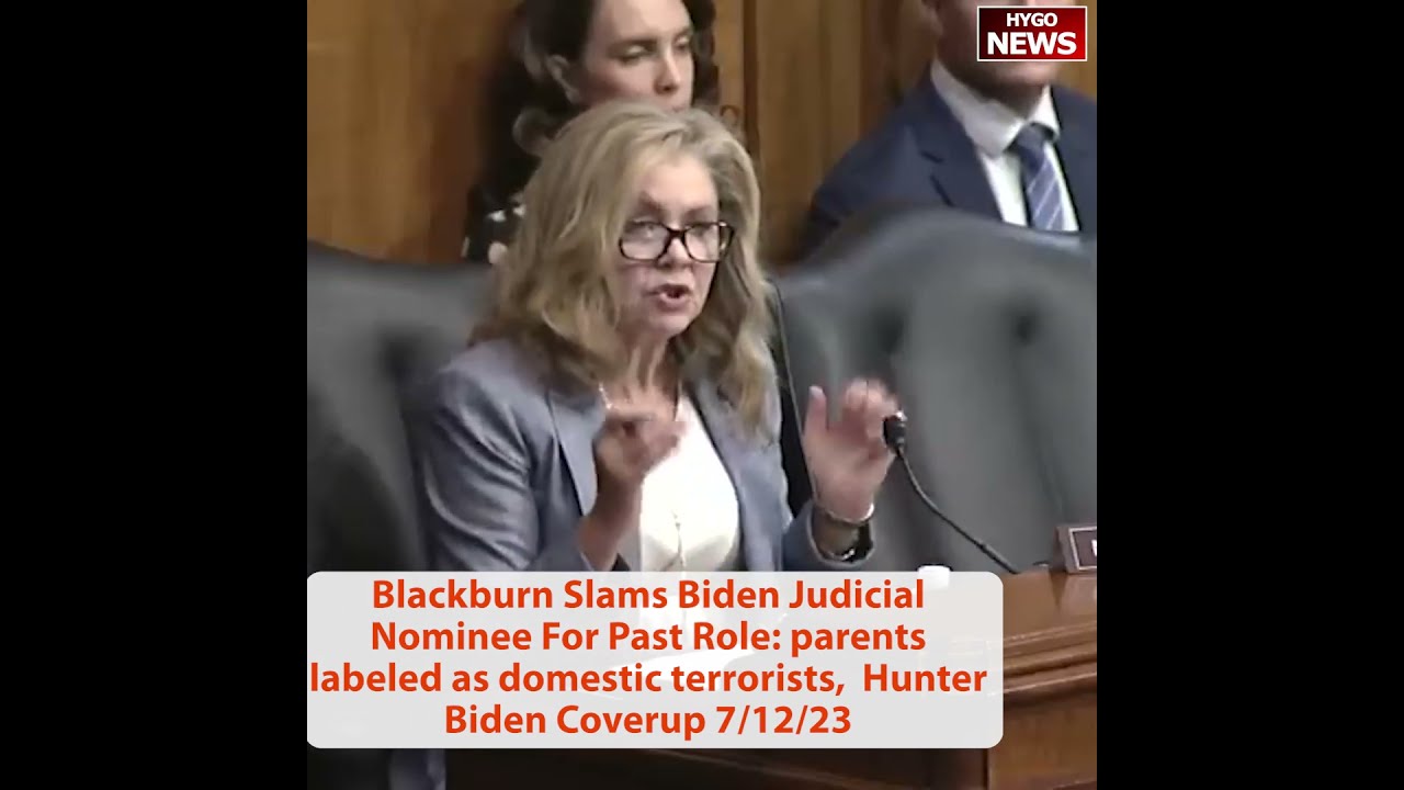 Blackburn Slams Judicial Nominee For Past Role Parents Labeled As Domestic Terrorists Hunter