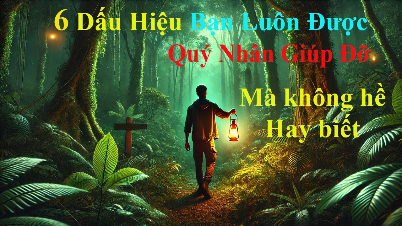 6 Dấu Hiệu Bạn Luôn Được Quý Nhân Âm Thầm Giúp Đỡ