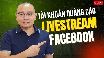 Tài Khoản Chạy Ads Livestream - Quảng Cáo Facebook 2025