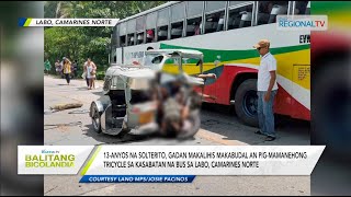 Balitang Bicolandia: Solterito, gadan kan makabudal an pig-mamanehong tricycle sa kasabatan na bus