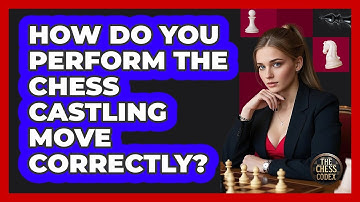 How Do You Perform The Chess Castling Move Correctly? - The Chess Codex