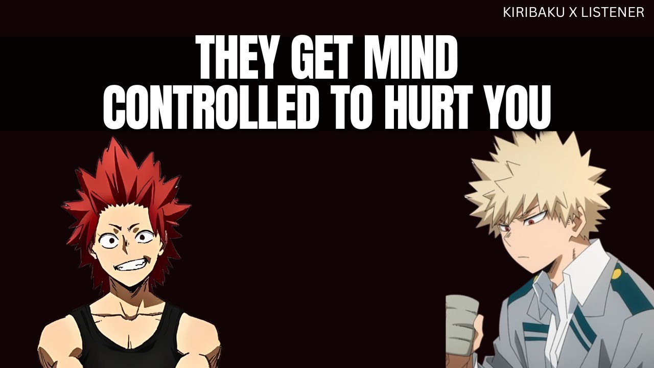 They get mind controlled to hurt you - Kiribaku x listener