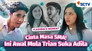 Cinta Pandangan Pertama! Trian Udah Incer Adila Sejak Dulu?! | Best Moment Beri Cinta Waktu