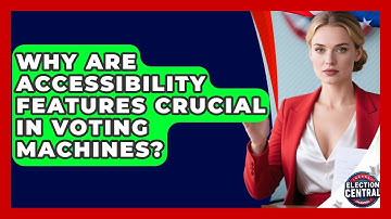 Why Are Accessibility Features Crucial In Voting Machines? - Election Central Channel
