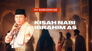 KH ZAINUDDIN MZ || KISAH NABI IBRAHIM ||
