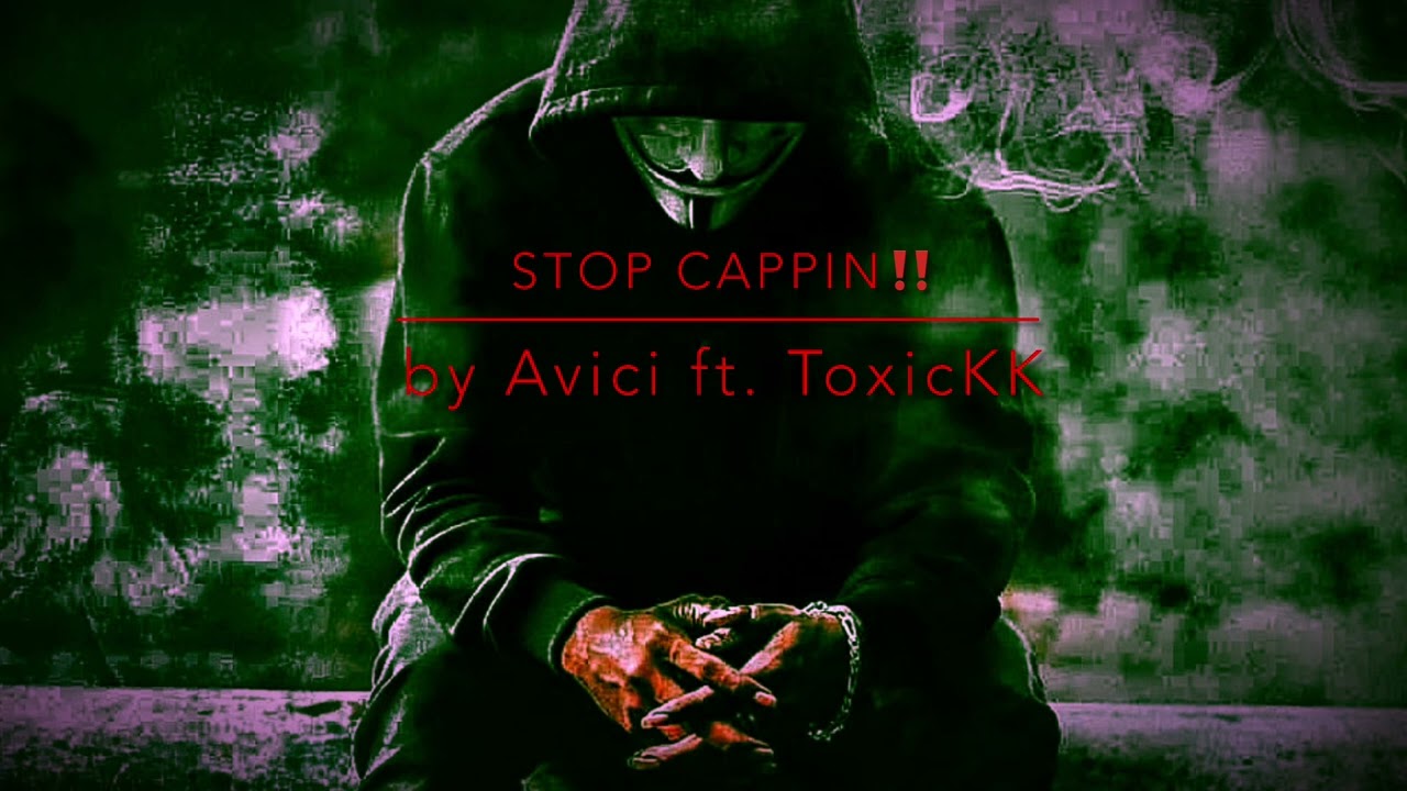 Stop Cappin - by Avici ft. toxicKK