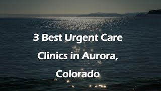 3 Best Urgent Care Clinics in Aurora, Colorado | Urgent Care Centers