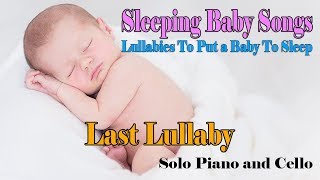 Last Lullaby - Lullabies and Baby Songs ❤♫☆ Baby Sleep Piano Music To Put Your Baby To Sleep