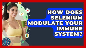 How Does Selenium Modulate Your Immune System? - All About the Immune System