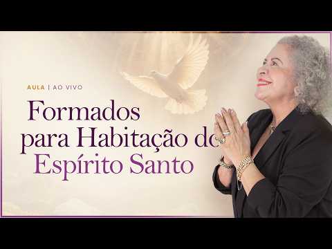 FORMED TO BE THE DWELLING PLACE OF THE HOLY SPIRIT - Live Class - School of Deliverance and Healing