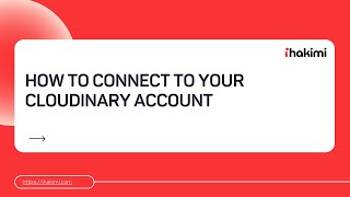 How to connect to your Cloudinary account in ihakimi