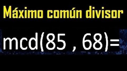 mcd 85 y 68 , maximo comun divisor , como se halla , ejemplos