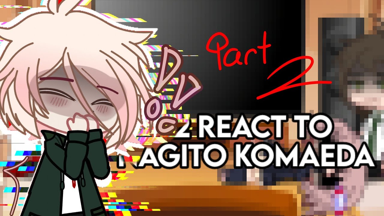 Sdr2 react to Nagito Komaeda // 2/3 // Mitsssh