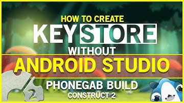 How To Create Keystore Without Android Studio - Construct 2 Phonegab Keystore