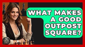 What Makes A Good Outpost Square? - The Chess Codex