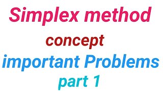 Simplex method, concept and important problems with solutions part 1,