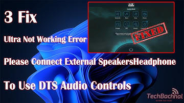 Ultra Not Working Error Please Connect External SpeakersHeadphone To Use DTS Audio Controls