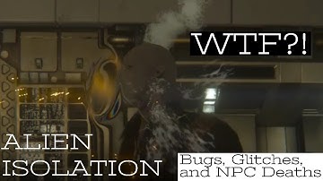 ALIEN ISOLATION Bugs, Glitches, NPC deaths