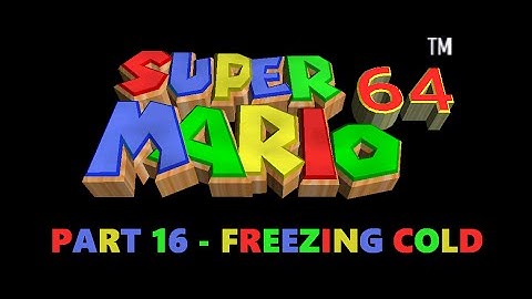 Super Mario 64 100% - Part 16 - Freezing Cold