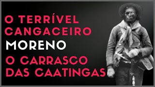 O Terrível Cangaceiro Moreno O Carrasco Das Caatingas